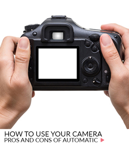 How to use your camera – Pros and cons of automatic