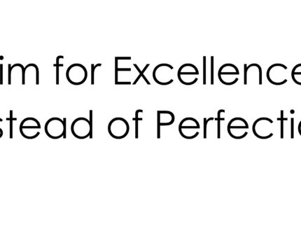 Excellence instead of perfection